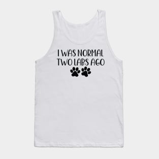 I was Normal Two Labs Ago - Funny Dog Owner Gift - Funny Labrador Retriever Tank Top